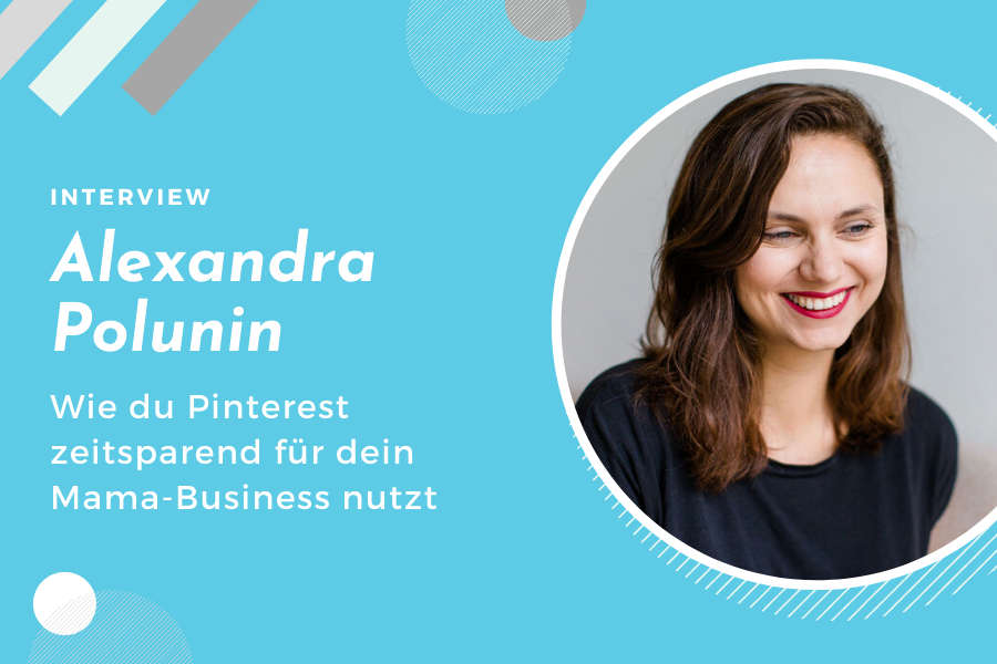 Mamanehmer Interview mit Alexandra Polunin - Pinterest zeitsparend nutzen fürs Mama-Business