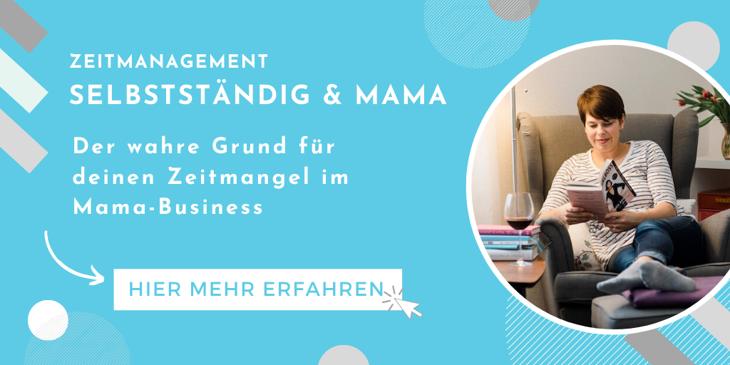Zeitmanagement – Der wahre Grund für deinen Zeitmangel im Mama-Business