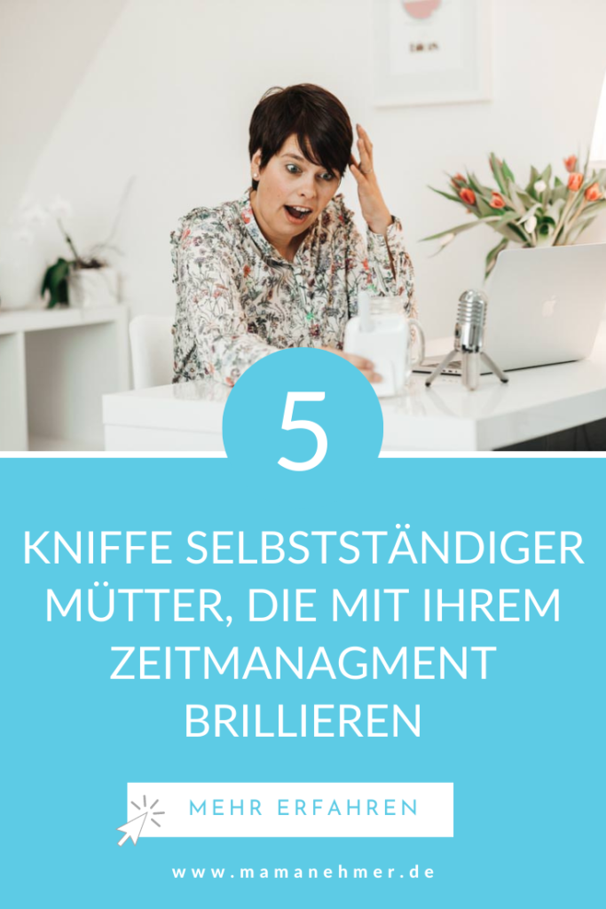 Zeitmanagement als selbstständige Mutter rocken – In diesem Artikel zeige ich dir 5 Kniffe, mit denen du im Zeitmanagement brillieren kannst. Hol dir die Kontrolle über deine Zeit zurück! Direkt jetzt! #Mamanehmer #Zeitmanagement