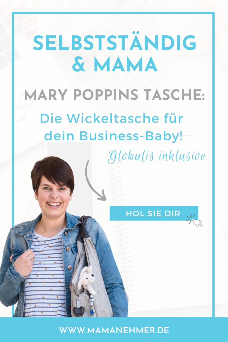 Bist du selbstständige Mutter? Dann schau dir jetzt unbedingt meine Mary-Poppins-Tasche an – Die Wickeltasche für dein Business Baby! Globulis inklusive! Alles, was du brauchst, um Business UND Kind unter einen Hut zu bekommen! #Mamanehmer