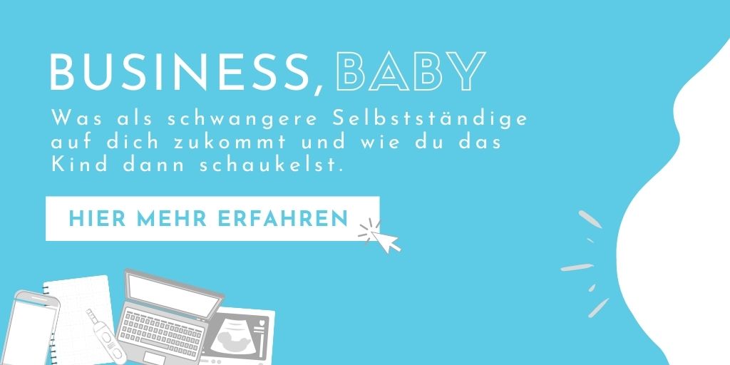 Business Baby – Selbststaendig und schwanger