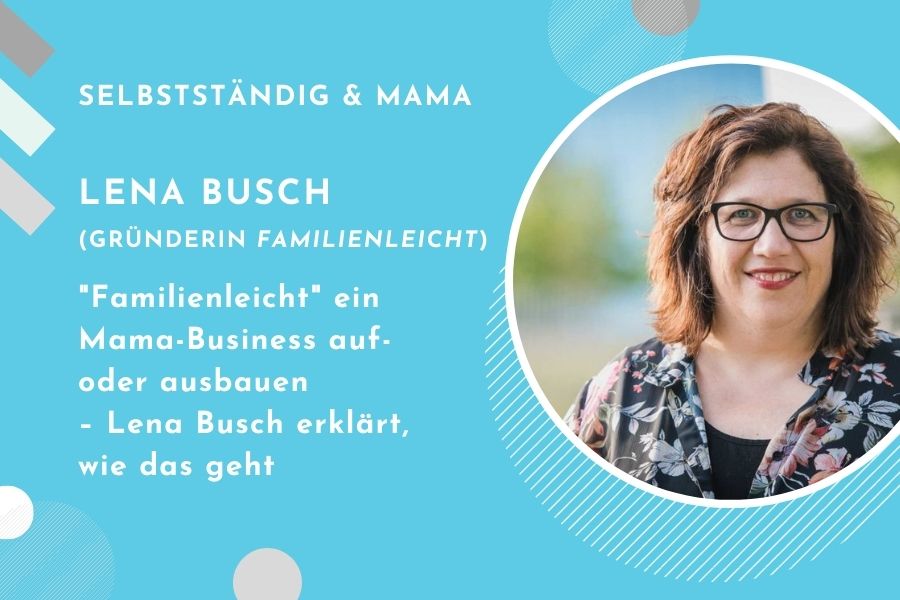 Lena Busch Familienleicht Mamanehmer Interview