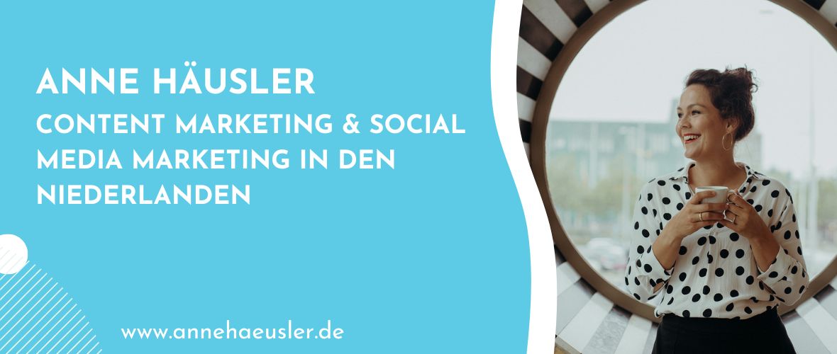 ANNE HÄUSLER – CONTENT MARKETING & SOCIAL MEDIA MARKETING IN DEN NIEDERLANDEN