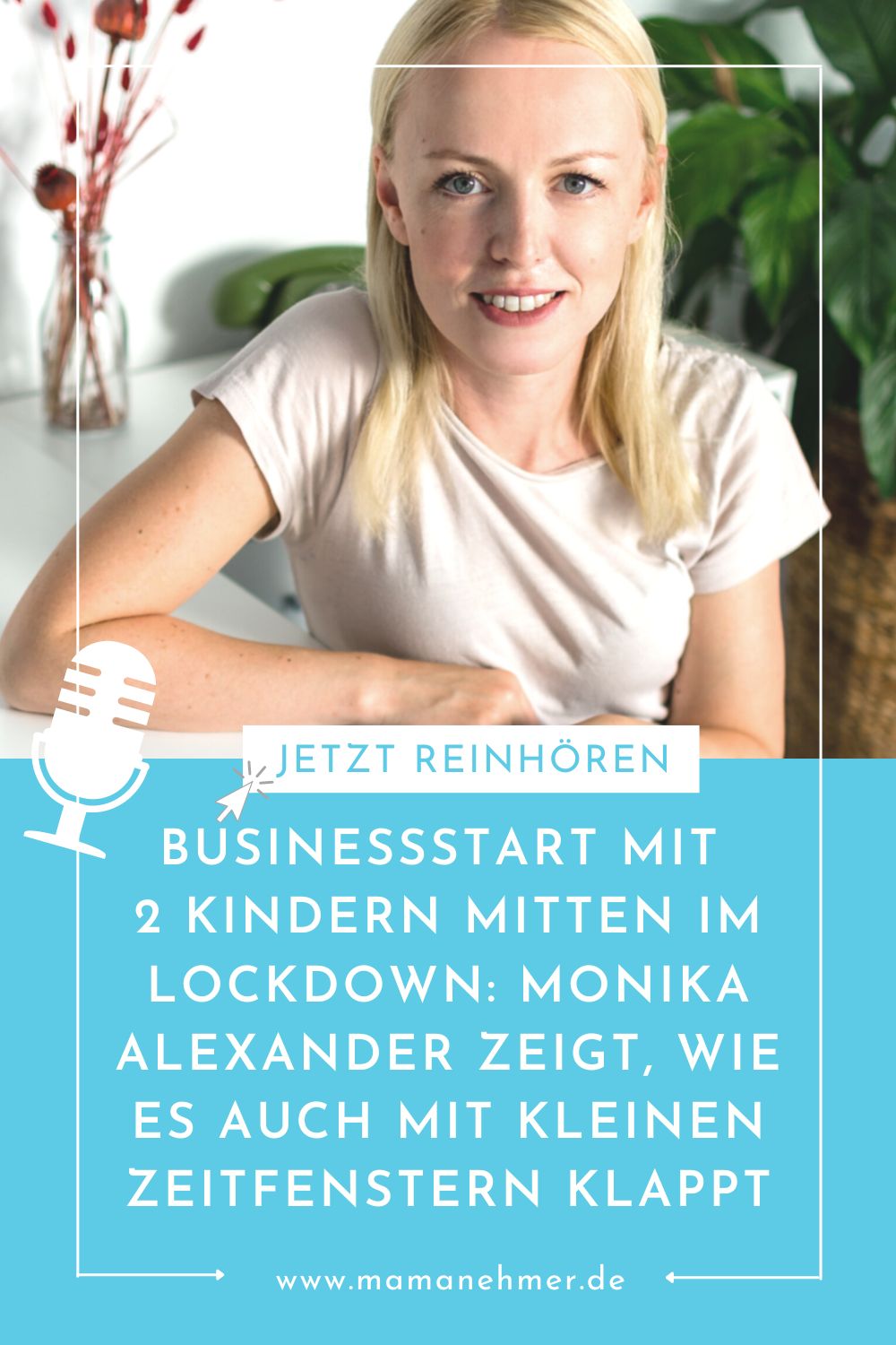 Businessstart mit 2 Kleinkindern und mitten im Lockdown – In diesem Interview zeigt dir Mompreneur Monika Alexander, wie der Businessstart auch mit kleinen Zeitfenstern gelingt. #Mamanehmer